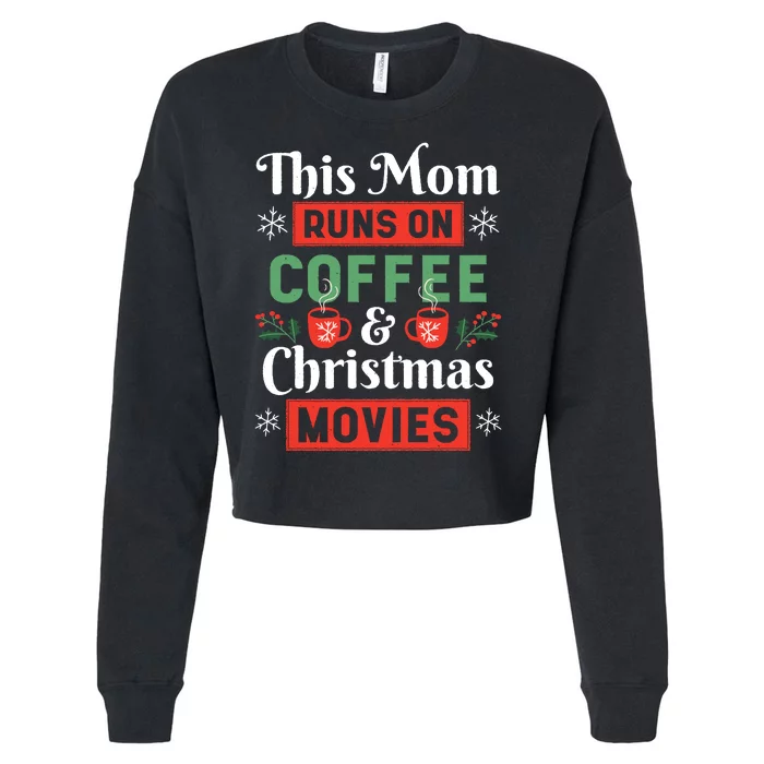 This Mom Runs On Coffee And Christmas Movies Cropped Pullover Crew