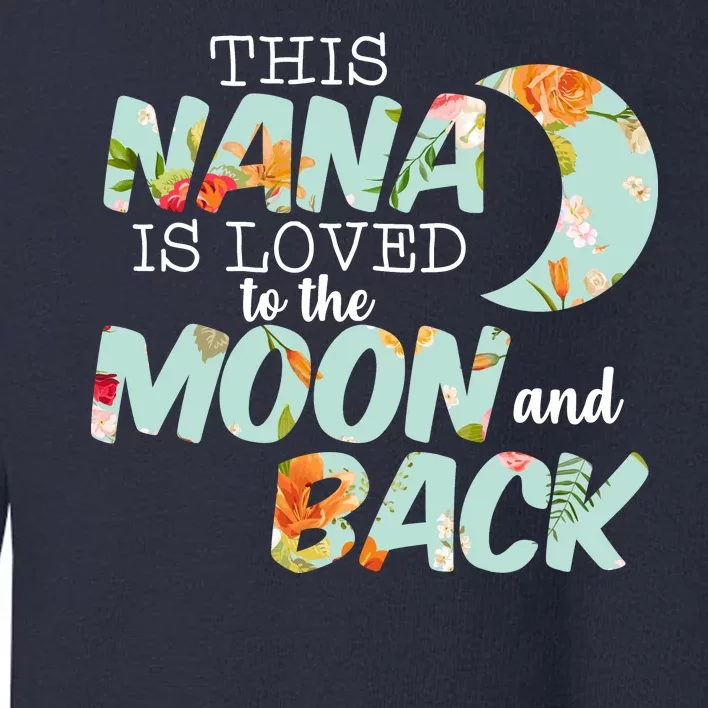 This Nana Is Loved To The Moon And Back Toddler Sweatshirt