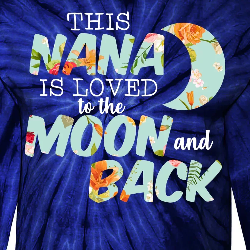 This Nana Is Loved To The Moon And Back Tie-Dye Long Sleeve Shirt