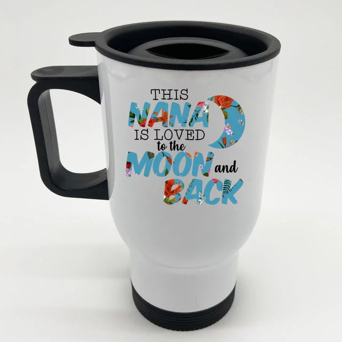 This Nana Is Loved To The Moon And Back Front & Back Stainless Steel Travel Mug