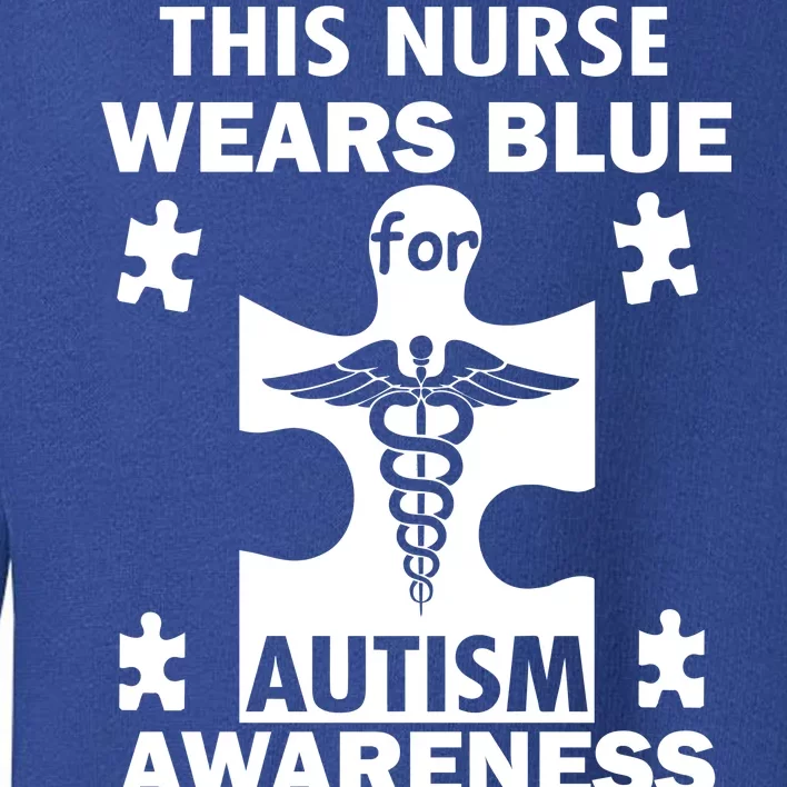 This Nurse Wears Blue For Autism Awareness Toddler Sweatshirt