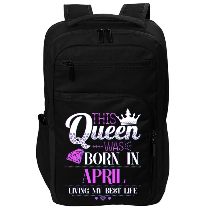 This Queen Was Born In April Living My Best Life Impact Tech Backpack