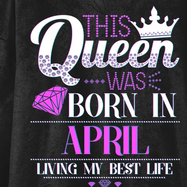 This Queen Was Born In April Living My Best Life Hooded Wearable Blanket