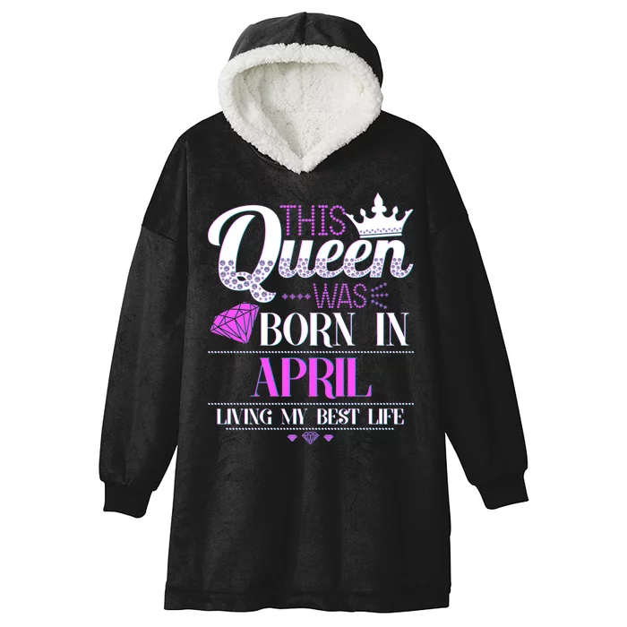 This Queen Was Born In April Living My Best Life Hooded Wearable Blanket