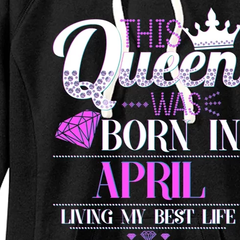 This Queen Was Born In April Living My Best Life Women's Fleece Hoodie