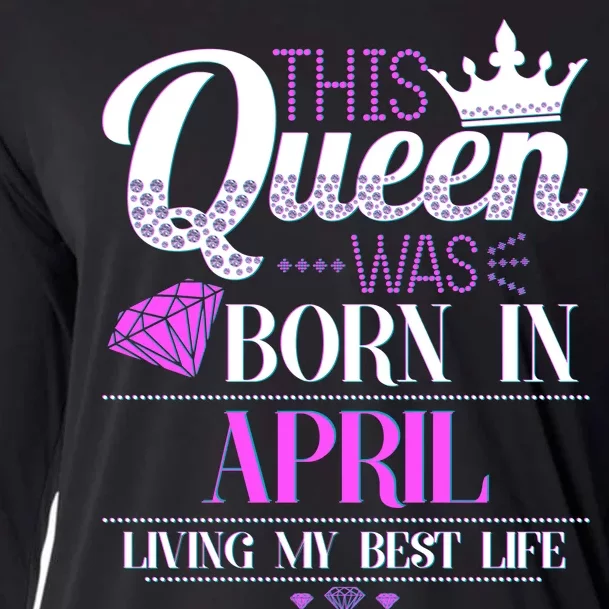 This Queen Was Born In April Living My Best Life Cooling Performance Long Sleeve Crew