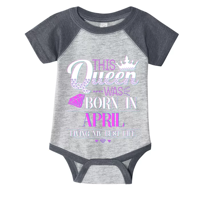 This Queen Was Born In April Living My Best Life Infant Baby Jersey Bodysuit