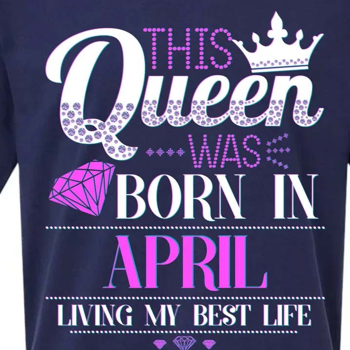 This Queen Was Born In April Living My Best Life Sueded Cloud Jersey T-Shirt