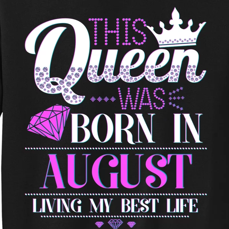 This Queen Was Born In August Living My Best Life Tall Sweatshirt