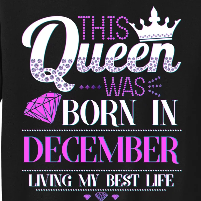 This Queen Was Born In December Living My Best Life Tall Sweatshirt