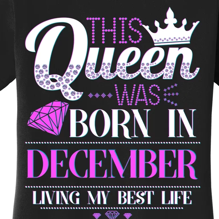 This Queen Was Born In December Living My Best Life Women's T-Shirt