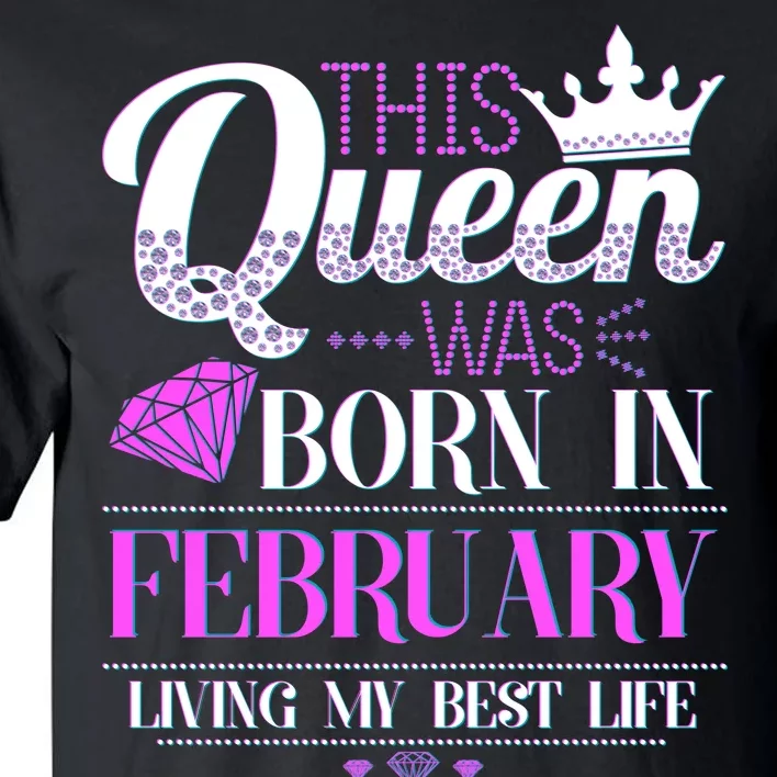 This Queen Was Born In February Living My Best Life Tall T-Shirt