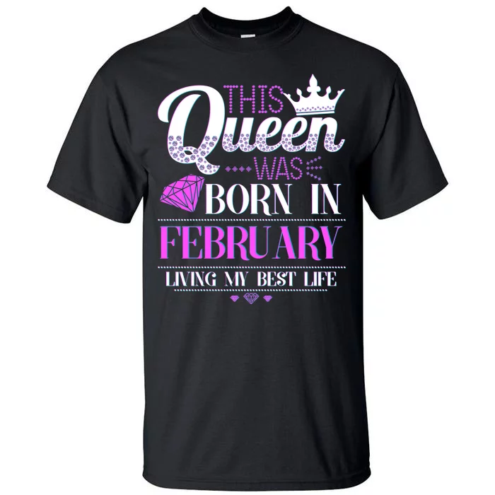 This Queen Was Born In February Living My Best Life Tall T-Shirt