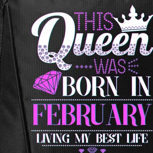 This Queen Was Born In February Living My Best Life City Backpack