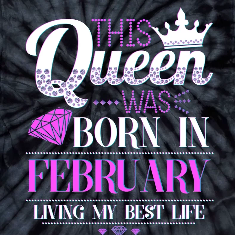 This Queen Was Born In February Living My Best Life Tie-Dye T-Shirt