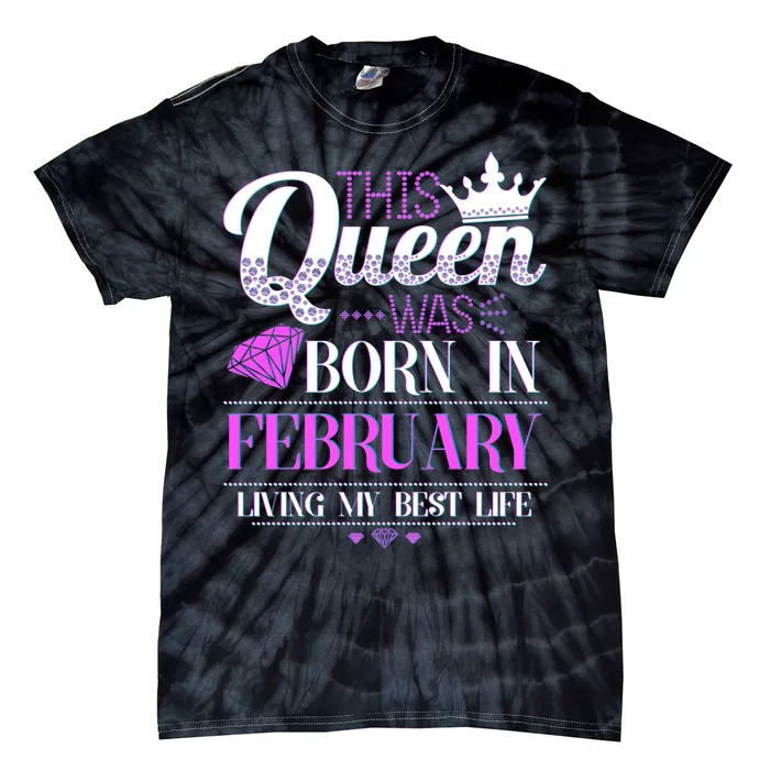 This Queen Was Born In February Living My Best Life Tie-Dye T-Shirt