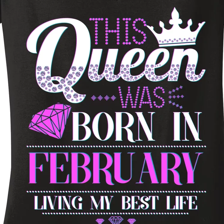 This Queen Was Born In February Living My Best Life Women's V-Neck T-Shirt