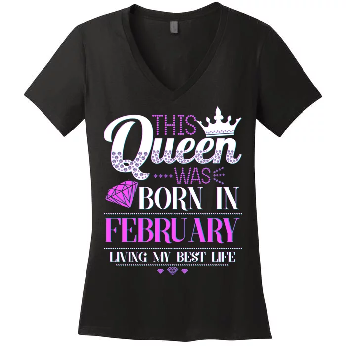 This Queen Was Born In February Living My Best Life Women's V-Neck T-Shirt