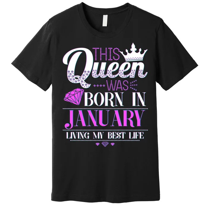 This Queen Was Born In January Living My Best Life Premium T-Shirt