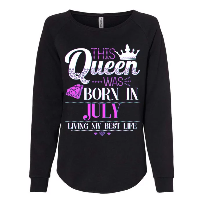 This Queen Was Born In July Living My Best Life Womens California Wash Sweatshirt