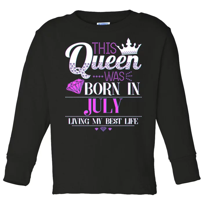 This Queen Was Born In July Living My Best Life Toddler Long Sleeve Shirt