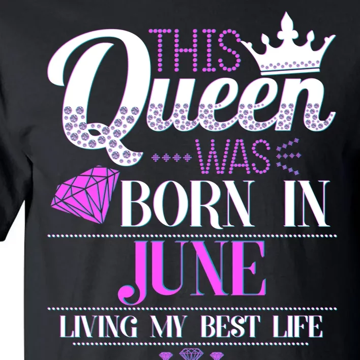 This Queen Was Born In June Living My Best Life Tall T-Shirt