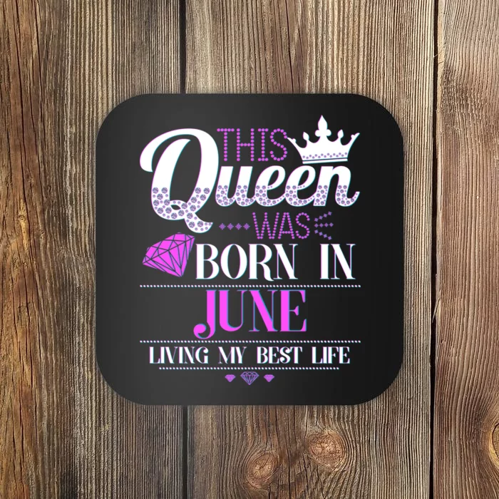 This Queen Was Born In June Living My Best Life Coaster