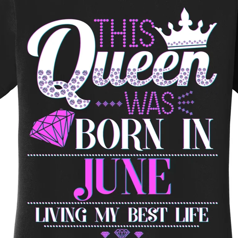 This Queen Was Born In June Living My Best Life Women's T-Shirt