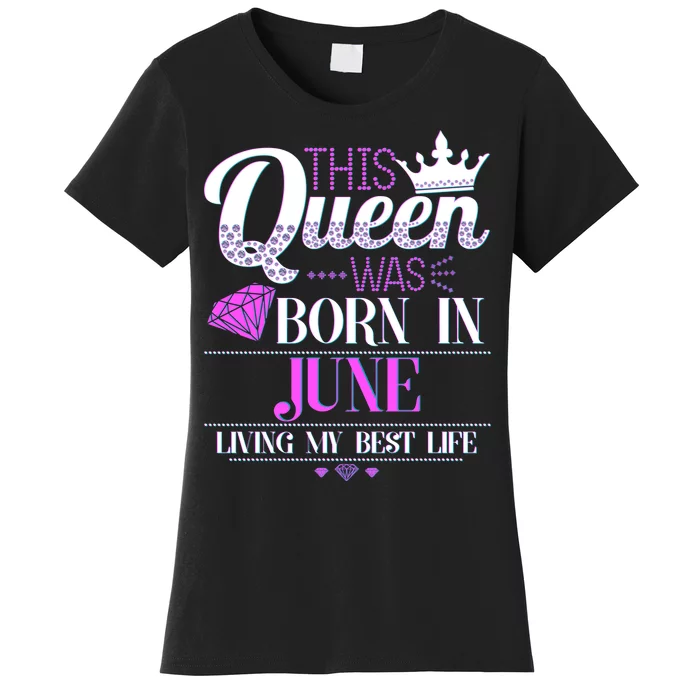 This Queen Was Born In June Living My Best Life Women's T-Shirt