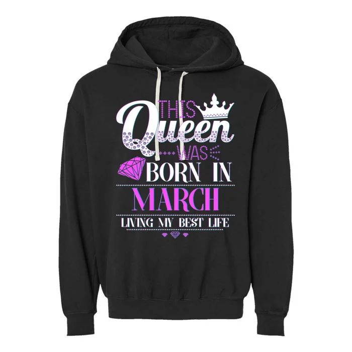 This Queen Was Born In March Living My Best Life Garment-Dyed Fleece Hoodie