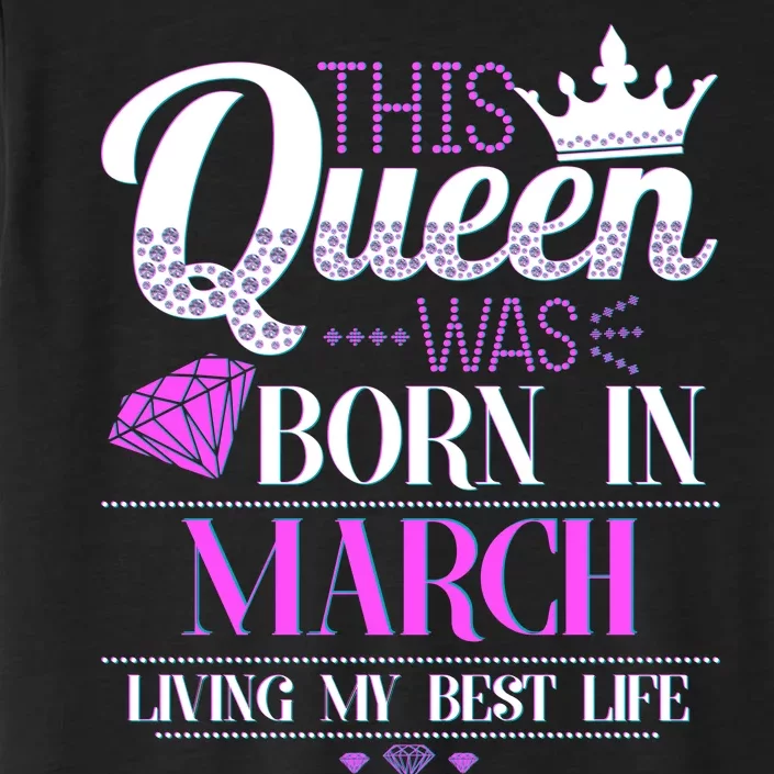 This Queen Was Born In March Living My Best Life ChromaSoft Performance T-Shirt