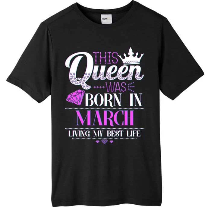 This Queen Was Born In March Living My Best Life ChromaSoft Performance T-Shirt