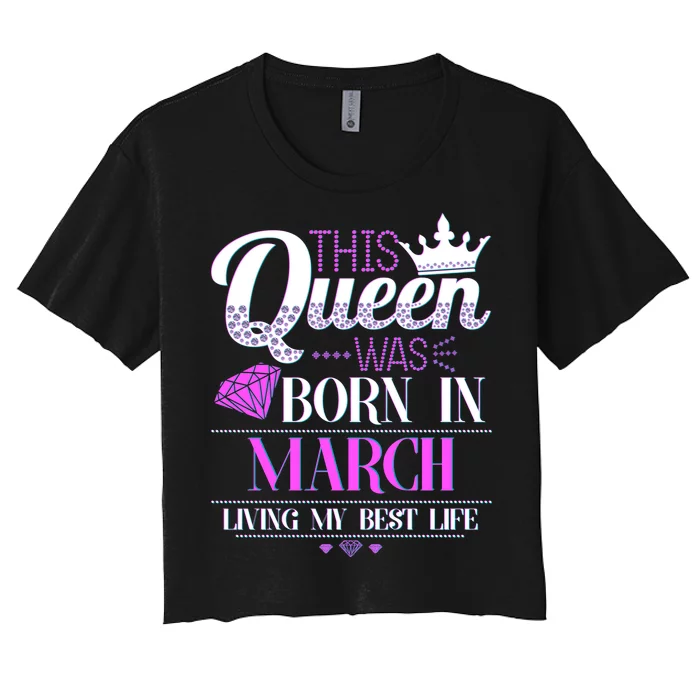 This Queen Was Born In March Living My Best Life Women's Crop Top Tee