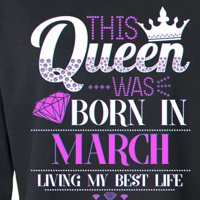 This Queen Was Born In March Living My Best Life Cropped Pullover Crew