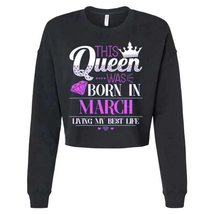 This Queen Was Born In March Living My Best Life Cropped Pullover Crew