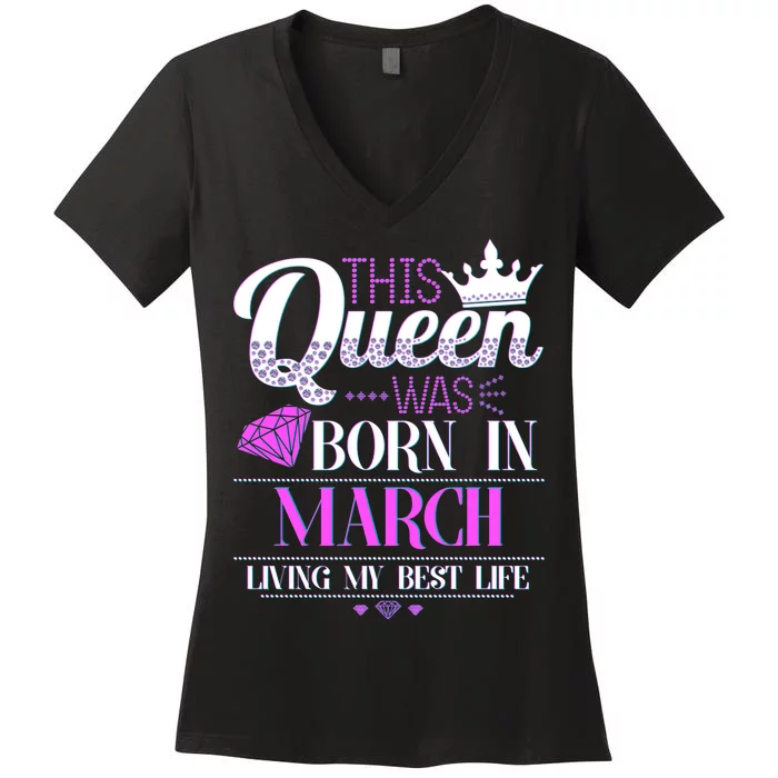 This Queen Was Born In March Living My Best Life Women's V-Neck T-Shirt