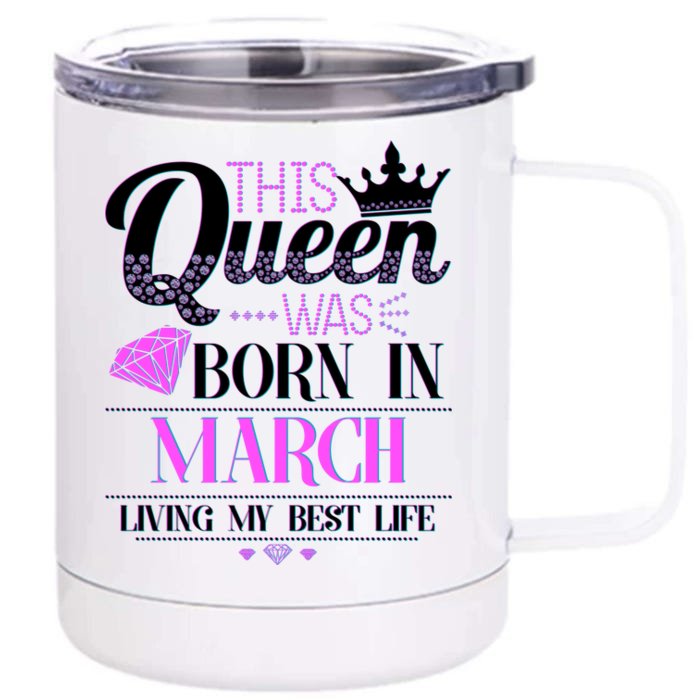 This Queen Was Born In March Living My Best Life Front & Back 12oz Stainless Steel Tumbler Cup