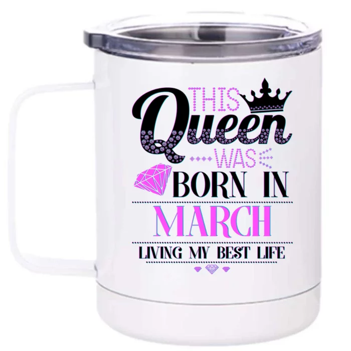 This Queen Was Born In March Living My Best Life Front & Back 12oz Stainless Steel Tumbler Cup