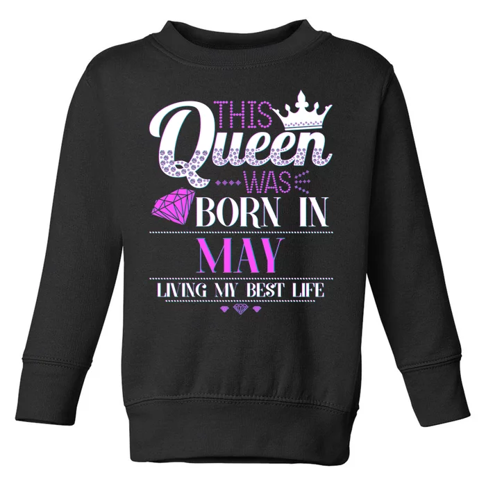 This Queen Was Born In May Living My Best Life Toddler Sweatshirt