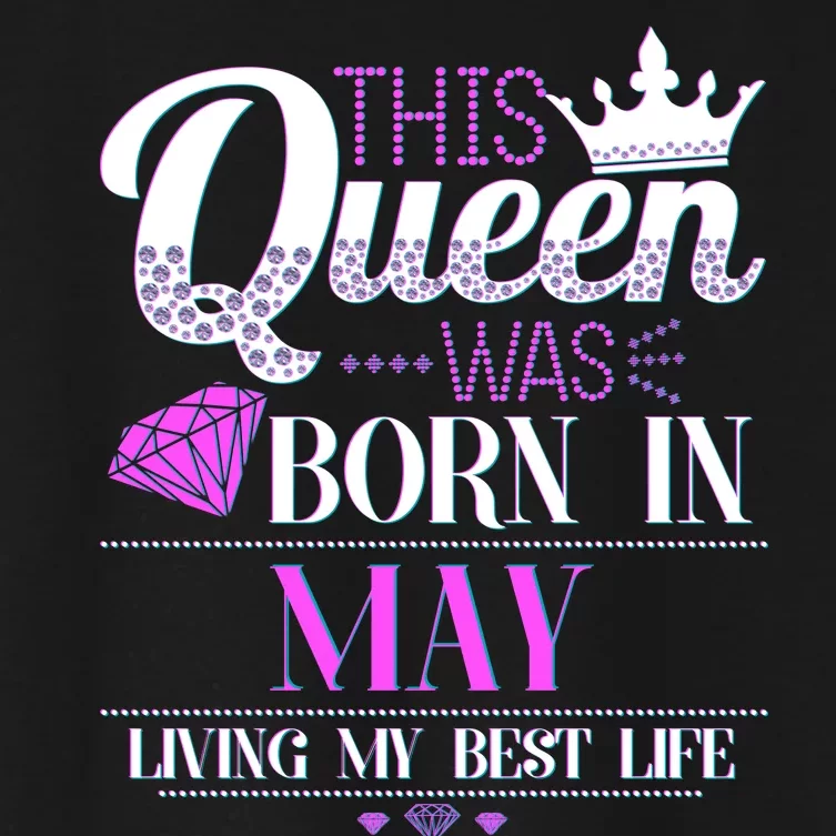 This Queen Was Born In May Living My Best Life Women's Crop Top Tee