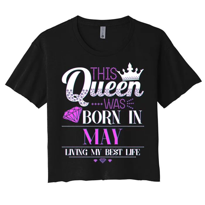 This Queen Was Born In May Living My Best Life Women's Crop Top Tee