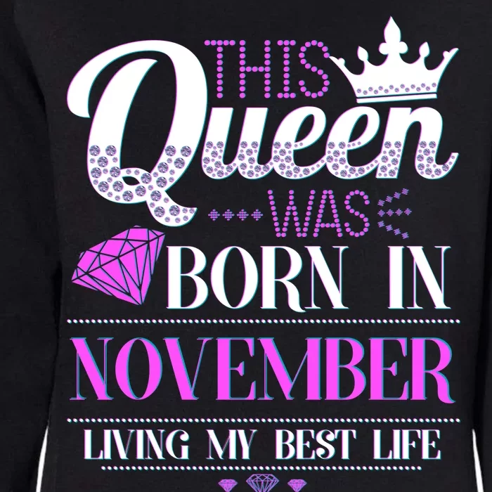 This Queen Was Born In November Living My Best Life Womens California Wash Sweatshirt