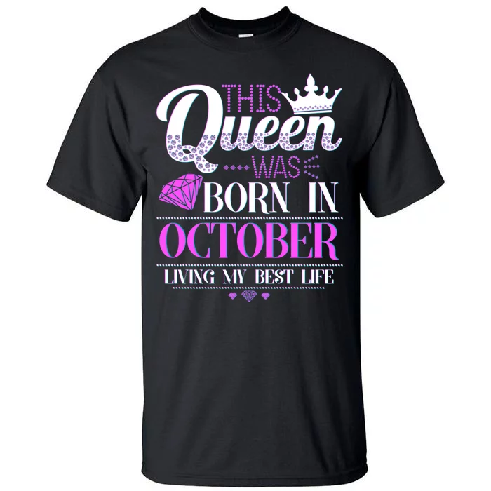 This Queen Was Born In October Living My Best Life Tall T-Shirt