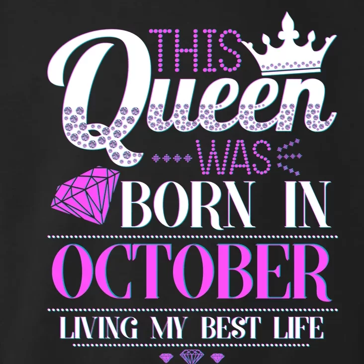 This Queen Was Born In October Living My Best Life Toddler Hoodie