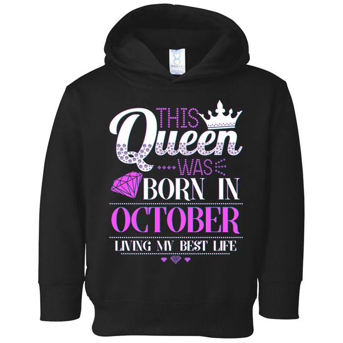 This Queen Was Born In October Living My Best Life Toddler Hoodie