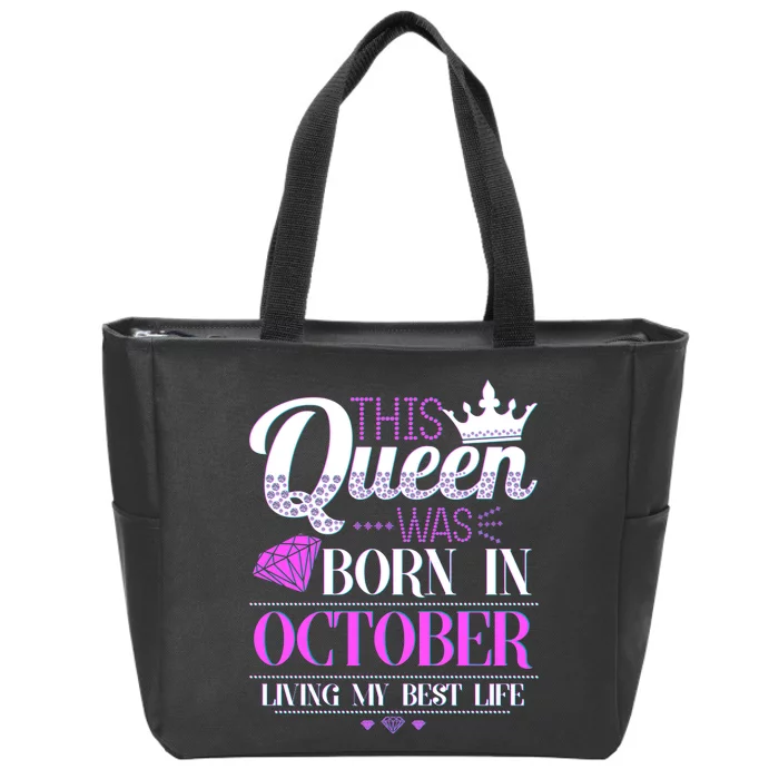 This Queen Was Born In October Living My Best Life Zip Tote Bag