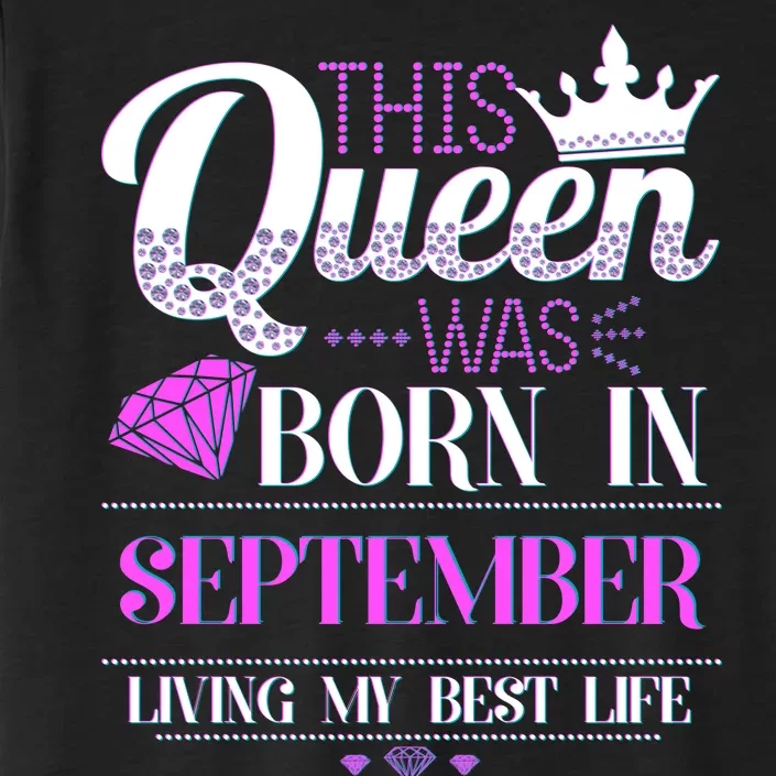 This Queen Was Born In September Living My Best Life ChromaSoft Performance T-Shirt