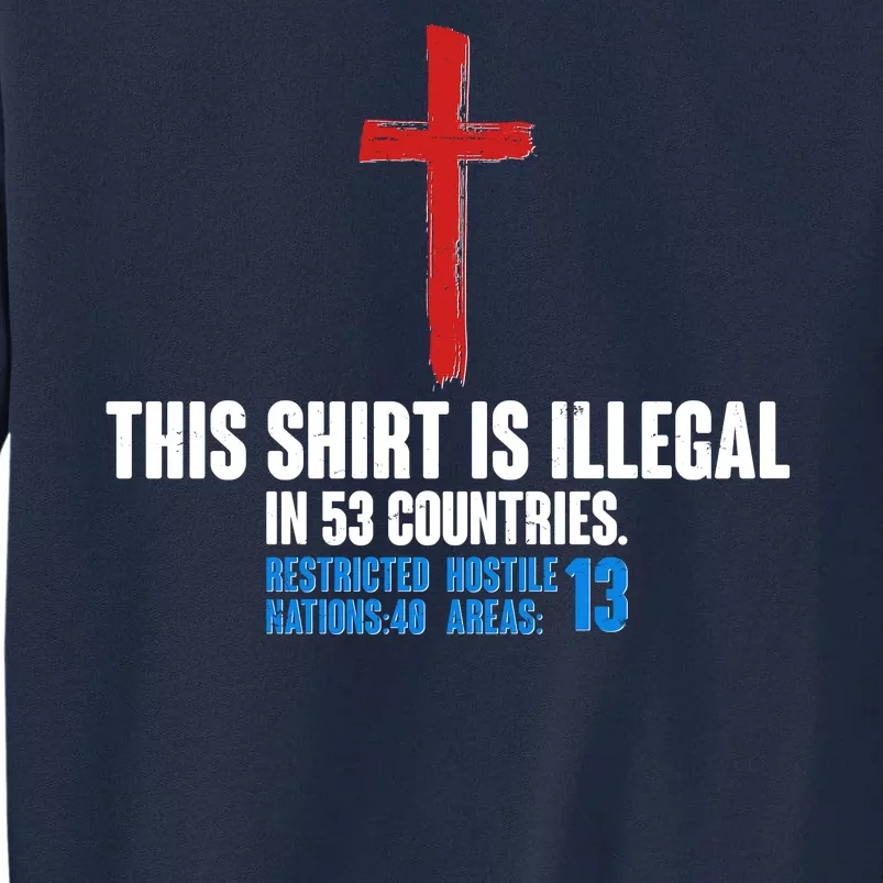 This Shirt Is Illegal In 53 Countries Restricted Nations 40 Hostile Areas 13 Tall Sweatshirt