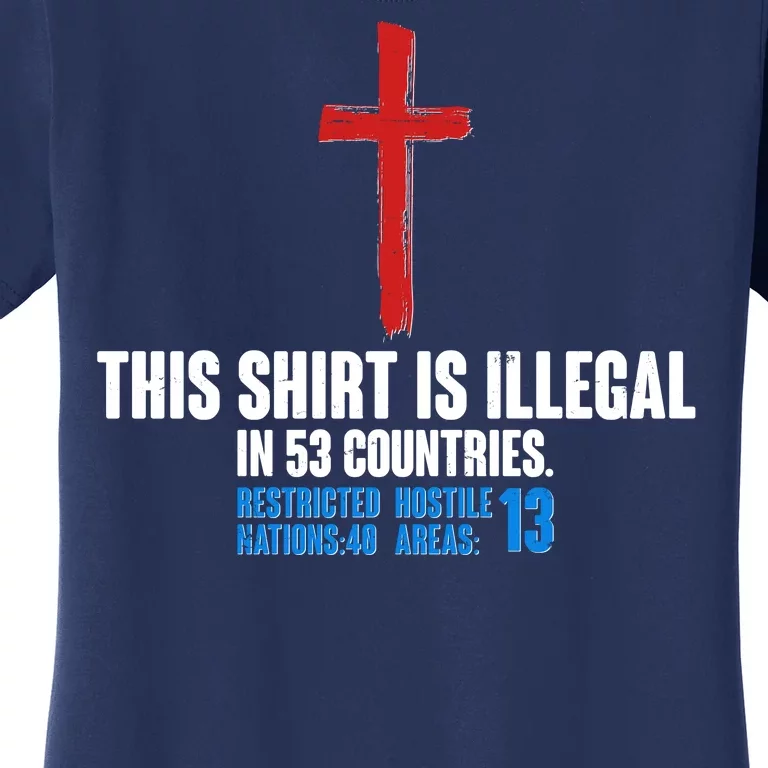 This Shirt Is Illegal In 53 Countries Restricted Nations 40 Hostile Areas 13 Women's T-Shirt