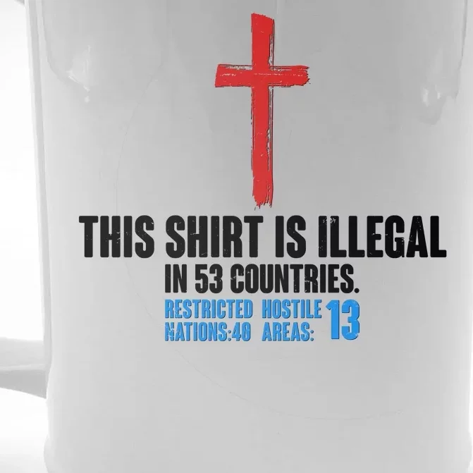 This Shirt Is Illegal In 53 Countries Restricted Nations 40 Hostile Areas 13 Front & Back Beer Stein